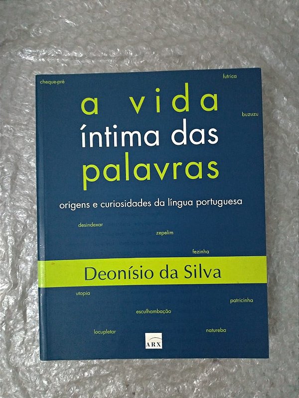 A Vida Íntima das Palavras - Deonísio da Silva