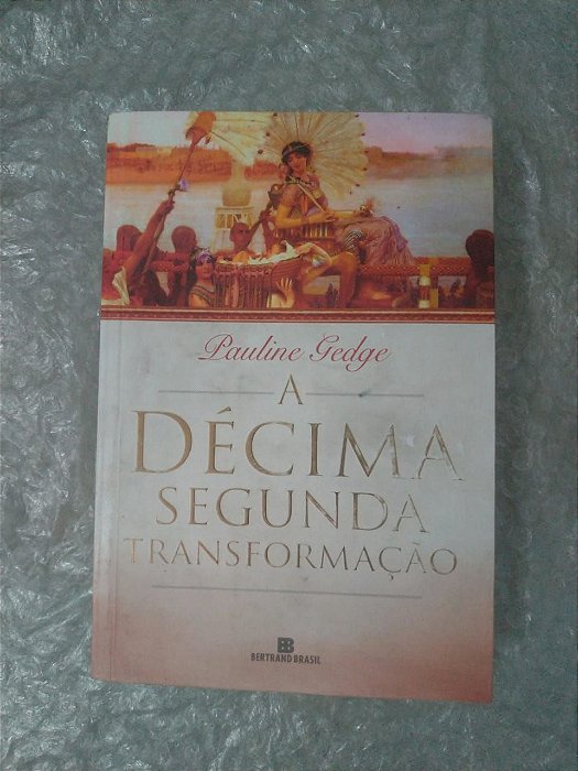 A Décima Segunda Transformação - Pauline Gedge
