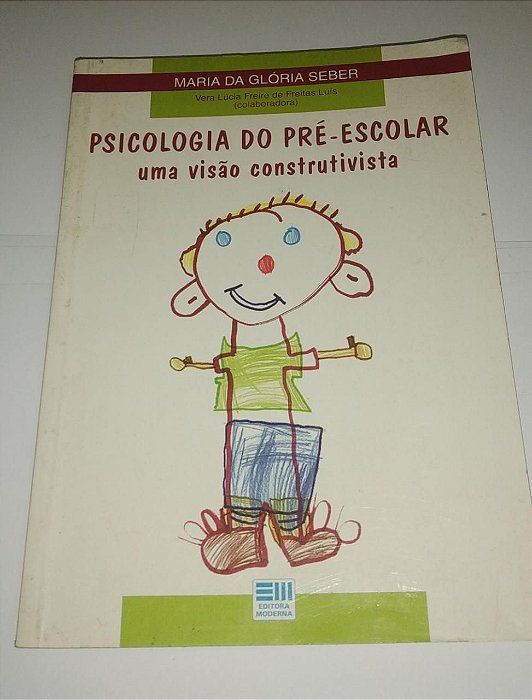 Psicologia do pré-escolar uma visão construtiva - Maria da Glória Seber