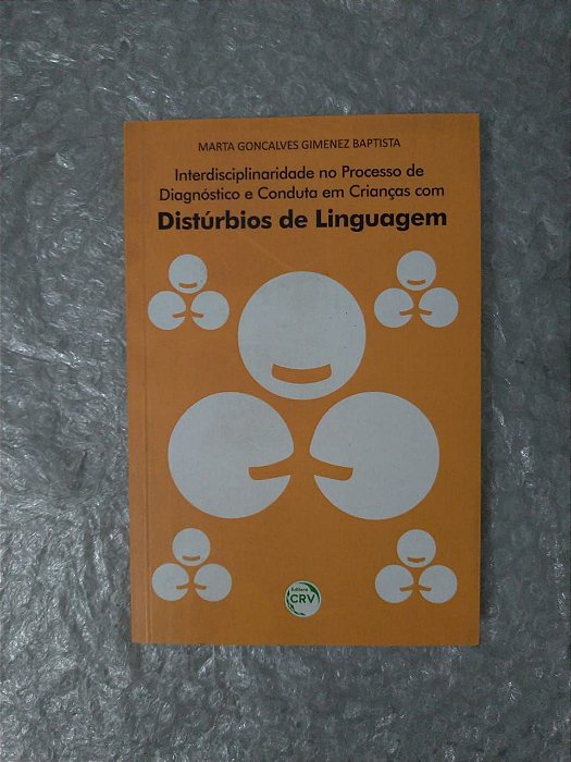 Interdisciplinaridade no Processo de Diagnóstico e Conduta em Crianças com Distúrbios de Linguagem