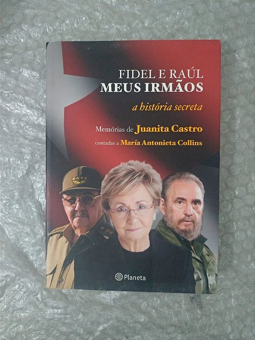 Fidel e Raúl Meus Irmãos: A História Secreta - María Antonieta Collins