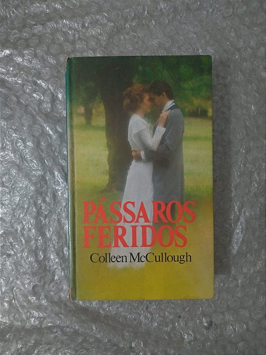 Pássaros Feridos - Colleen McCullough  (Romance de época) - Capa Dura