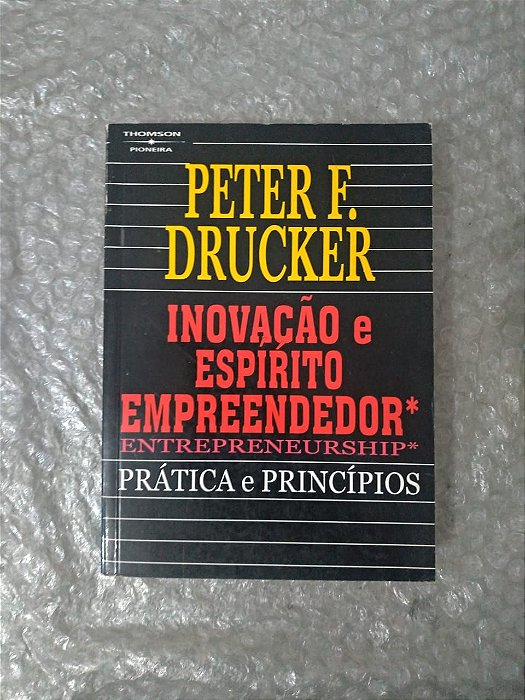 Inovação e Espirito Empreendedor: Práticas e Princípios - Peter F. Drucker