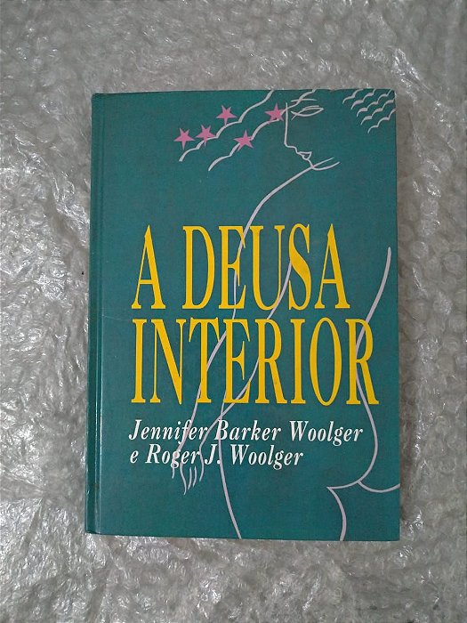 A Deusa Interior - Jennifer Barker Woolger e Roger J. Woolger