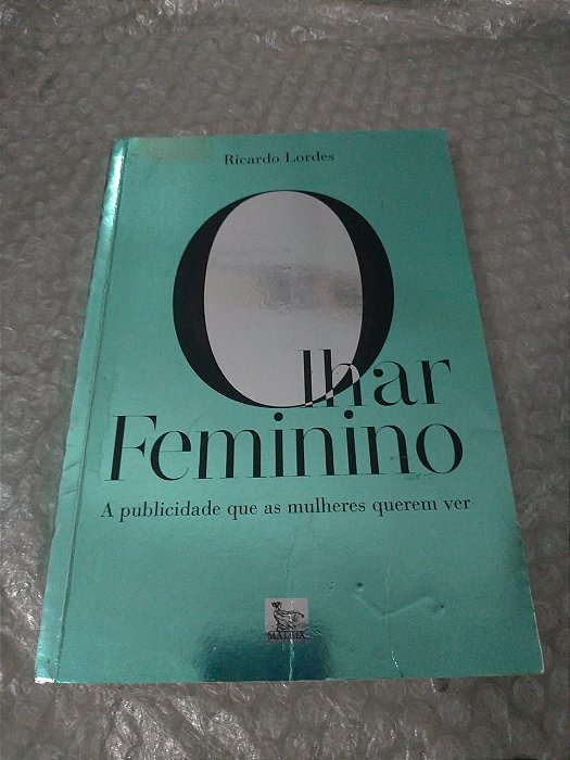 Olhar Feminino - Ricardo Lordes - A Publicidade que as mulheres querem ver