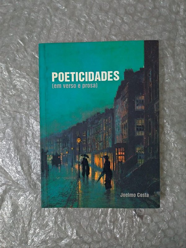 Poeticidades ( Em Verso e Prosa) - Joelmo Costa