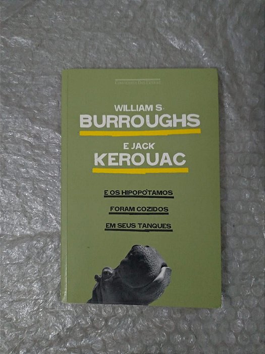 E os Hipopótamos Foram Cozidos em seus Tanques - William S. Burroughs e Jack Kerouac