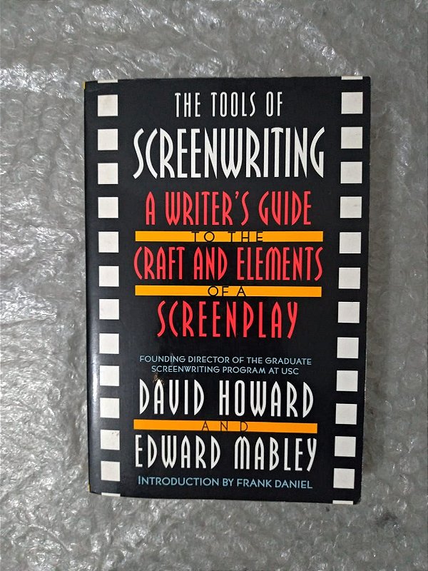 The Tools Of Screenwriting - David Howard and Edward Mabley