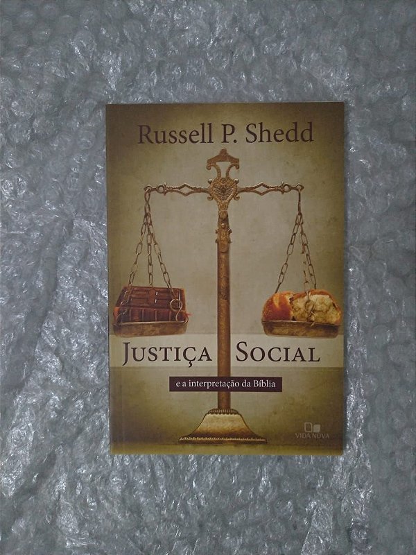 Justiça Social e a Interpretação da Bíblia - Russell P. Shedd