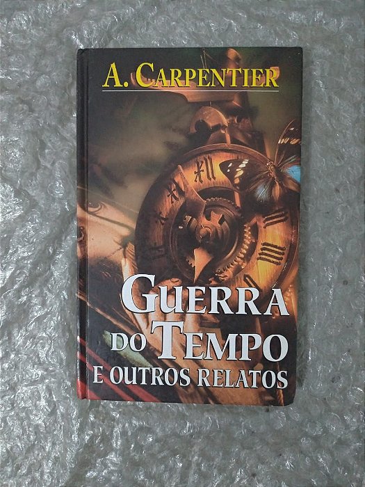Guerra do Tempo e Outros Relatos - A. Carpentier