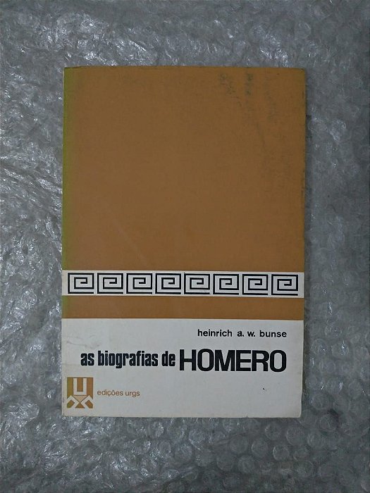 As Biografias de Homero - Heinrich A. W. Bunse