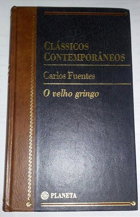 O velho gringo - Carlos Fuentes - Clássicos Contemporâneos Ed. Planeta