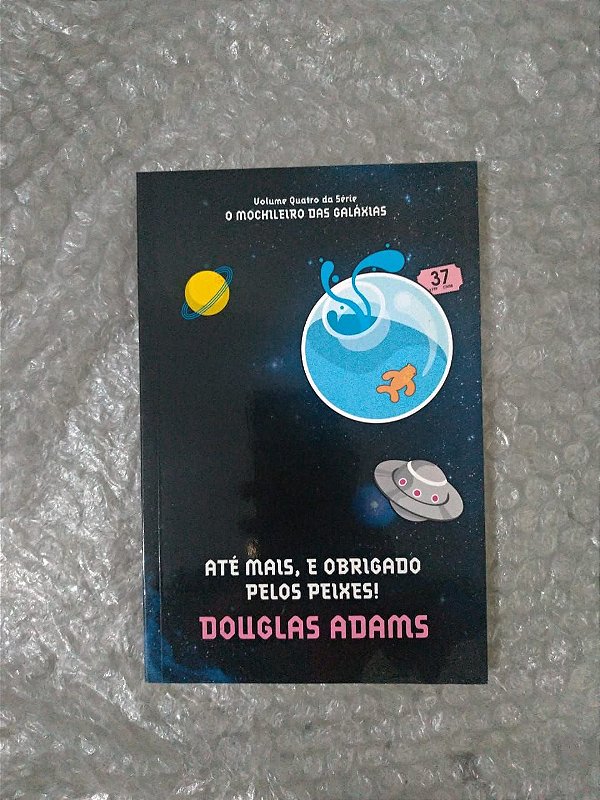 Até Mais, e Obrigado Pelos Peixes! - Douglas Adams (Coleção O Mochileiro das Galáxias)