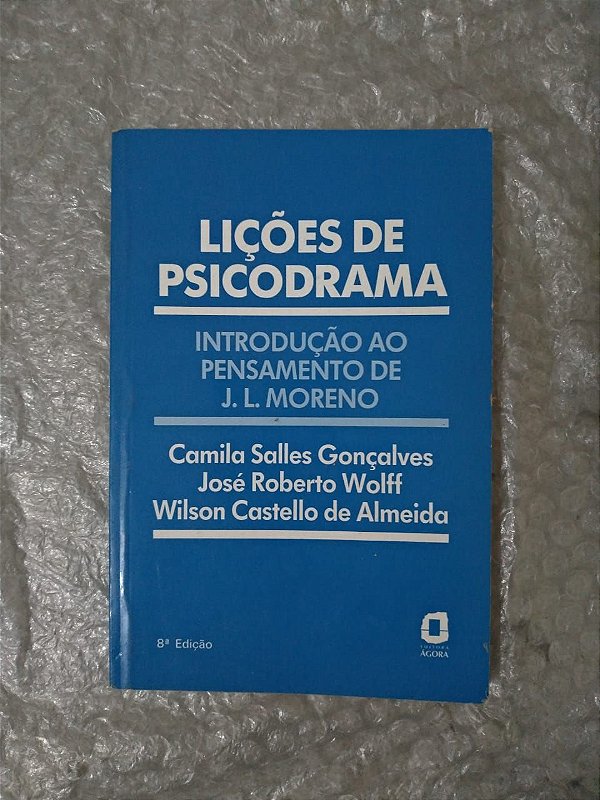 Lições de Psicodrama - Camila Salles Gonçalves, José Roberto Wolff e Wilson Castello de Almeida