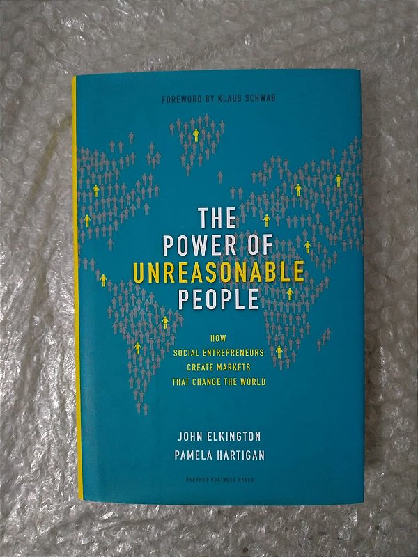 The Power Of Unreasonable People - John Elkington e Pamela Hartigan