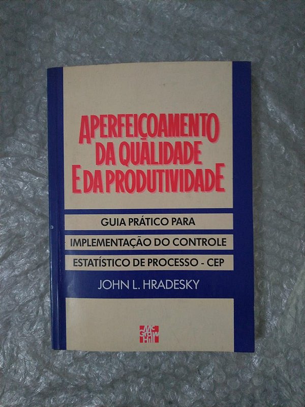 Aperfeiçoamento da Qualidade e da Produtividade - John L. Hradesky