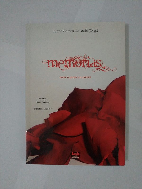 Memórias: Entre a Prosa e a Poesia - Ivone Gomes de Assis (Org.)