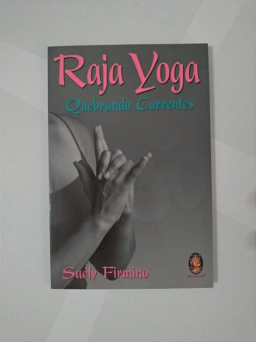Raja Yoga: Quebrando Correntes - Suely Firmino