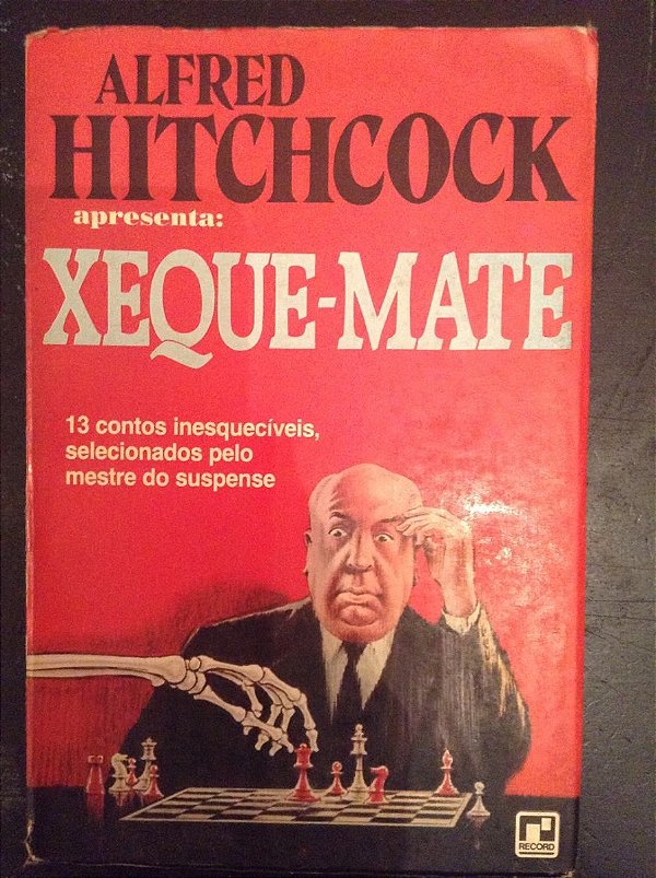 Xeque-mate - Alfred Hitchcock - 13 contos inesquecíveis selecionados pelo mestre do suspense