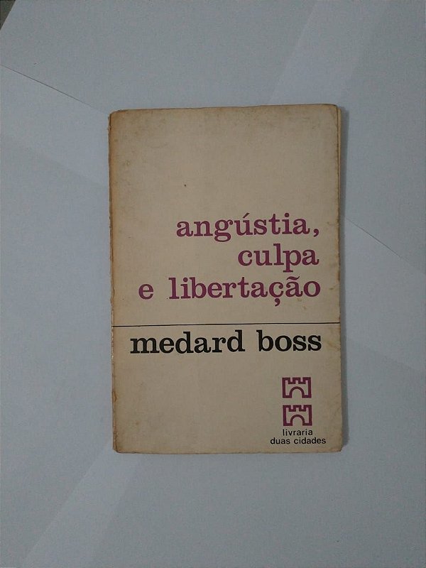 Angústia, Culpa e Libertação - Medard Boss