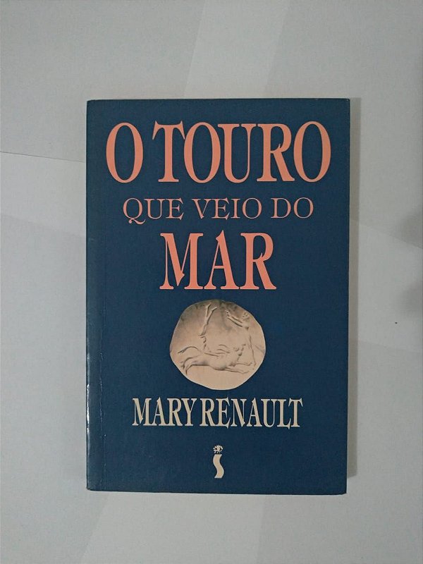 O Touro que Veio do Mar - Mary Renault