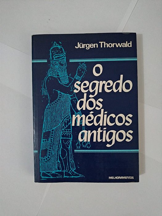 O Segredo dos Médicos Antigos - Jurgen Thorwald