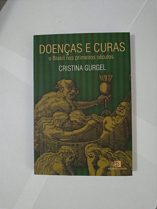 Doenças e Curas: O Brasil nos Primeiros Séculos - Cristina Gurgel