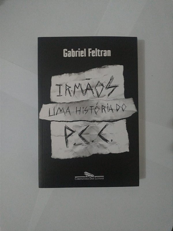 Irmãos Uma História do PCC - Gabriel Feltran
