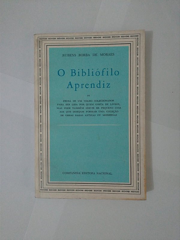 O Bibliófilo Aprendiz - Ruben Borba de Moraes