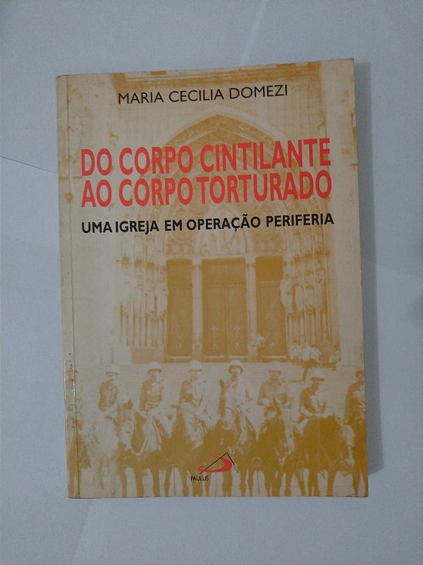 Do Corpo Cintilante ao Corpo Torturado - Maria Cecilia Domezi