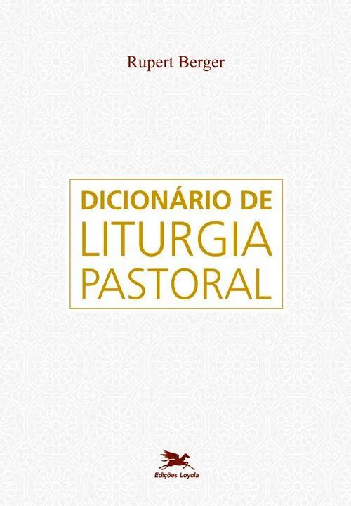 Dicionário de Liturgia Pastoral - Rupert Berger