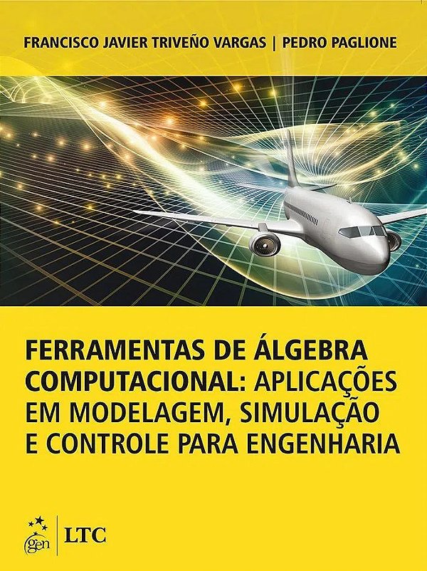 Ferramentas de Álgebra Computacional; Aplicações Em Modelagem, Simulação e Controle Para Engenharia - Francisco Javier Vargas