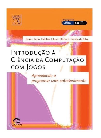Livro - Introdução à Ciência da Computação com Jogos - Aprendendo a Programar com Entretenimento - Bruno Feijó
