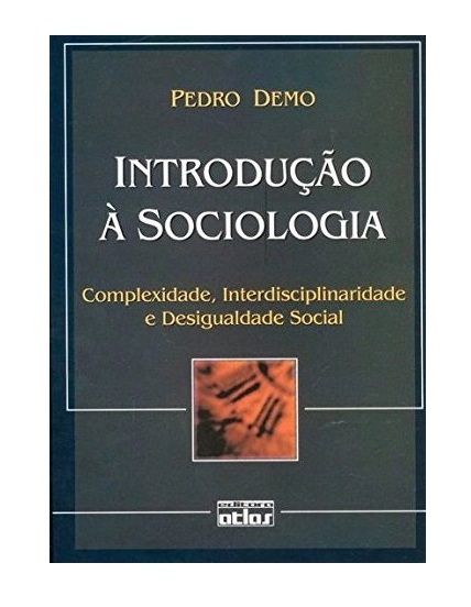 Introdução À Sociologia - Complexidade , Interdisciplinaridade e Desigualdade Social - Pedro Demo