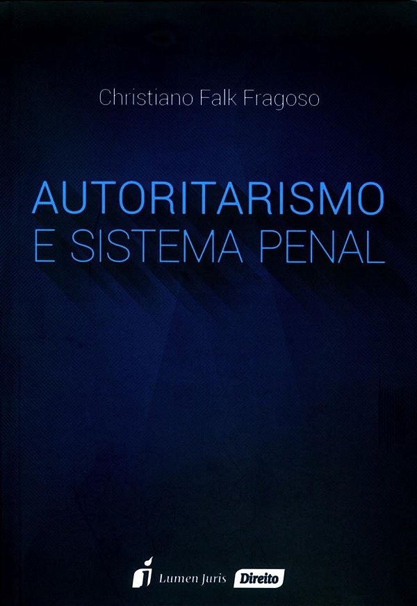 Autoritarismo e Sistema Penal - Christiano Falk Fragoso