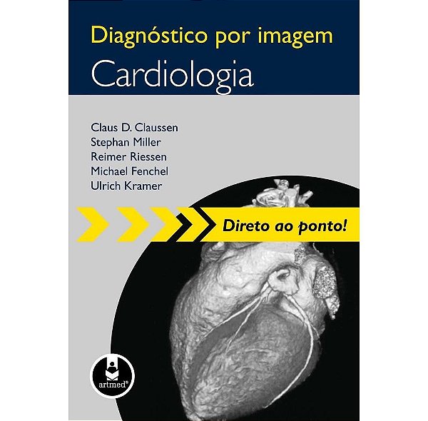 Diagnóstico por Imagem: Cardiologia - Direto ao ponto - Claus D. Claussen