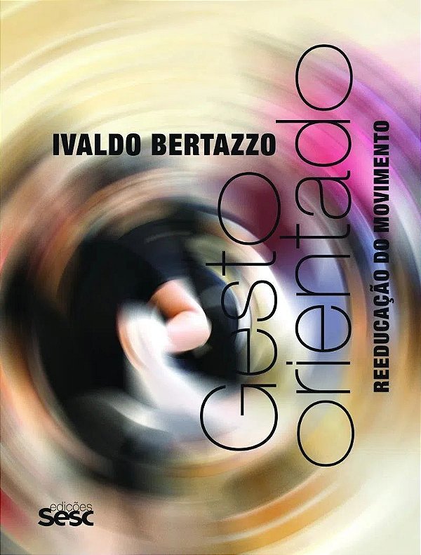 Gesto orientado - Reeducação do movimento - Ivaldo Bertazzo