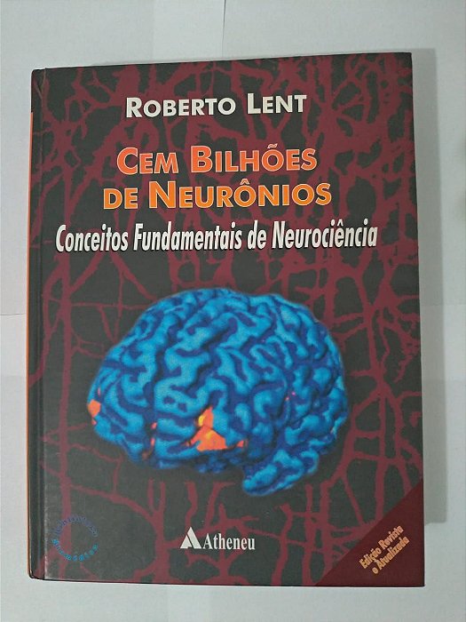 Cem Bilhões de Neurônios: Conceitos Fundamentais de Neurociência - Roberto Lent