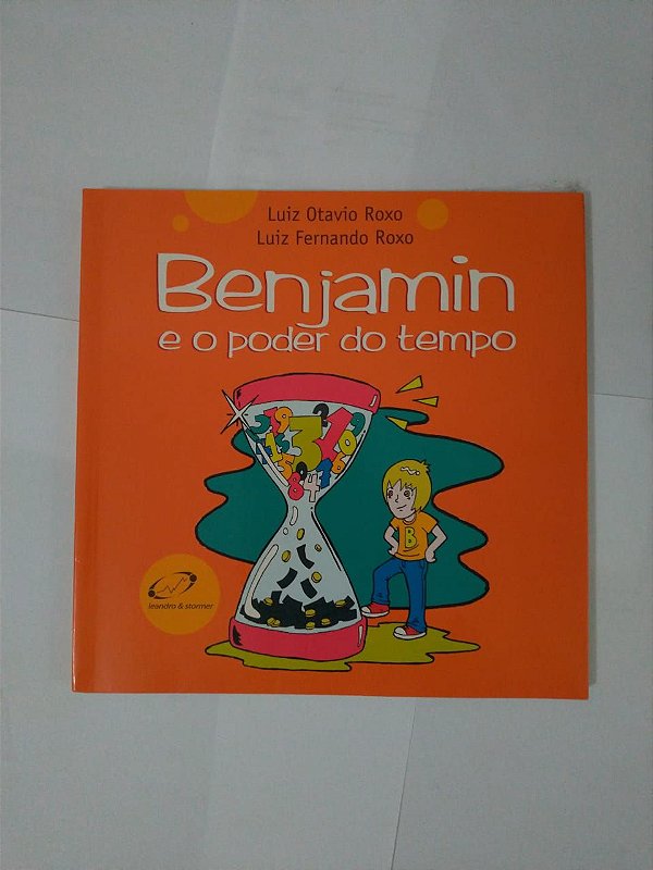 Benjamin e o Poder do Tempo - Luiz Otavio Roxo e Luiz Fernando Roxo