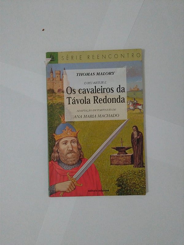 O Rei Artur e Os Cavaleiros da Távola Redonda - Thomas Maloty (Ana Maria Machado - Adaptação)