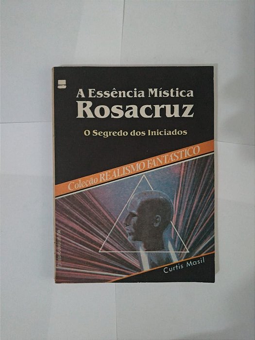 A Essência Mística Rosacruz - Curtis Masil