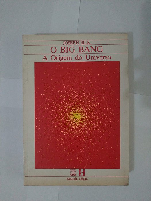 O Big Bang: A Origem do Universo - Joseph Silk
