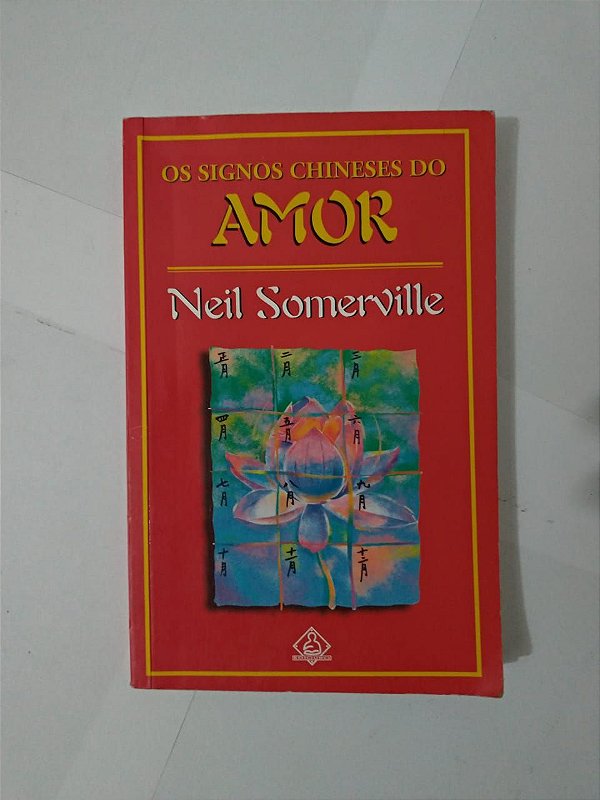 Os Signos Chineses do Amor - Neil Somerville