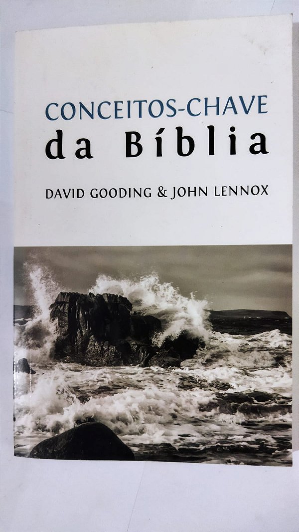 Conceitos-Chaves da Bíblia - David Gooding e John Lennox