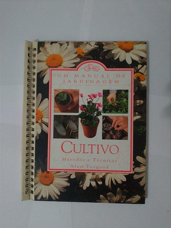Um Manual de jardinagem: Cultivos - Alan Toogood