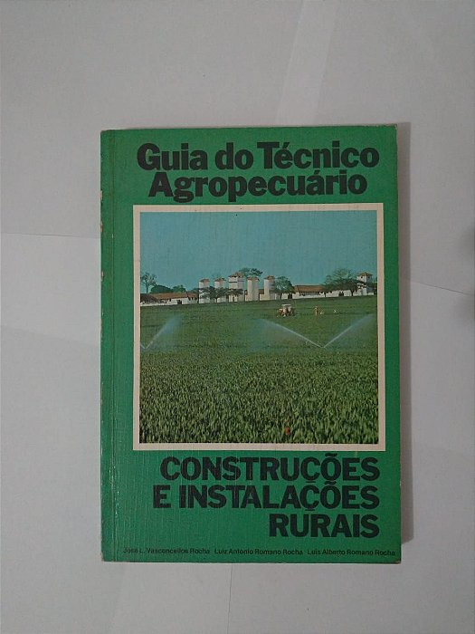 Guia do Técnico Agropecuário: Construções e Instalações Rurais - José L. Vasconcellos Rocha, entre outros