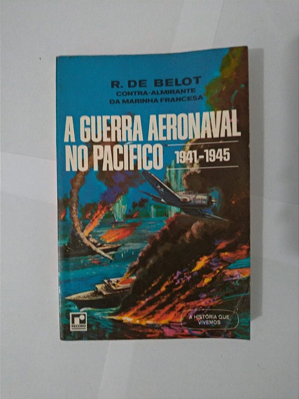 A Guerra Aeronaval no Pacífico - R. de Belot