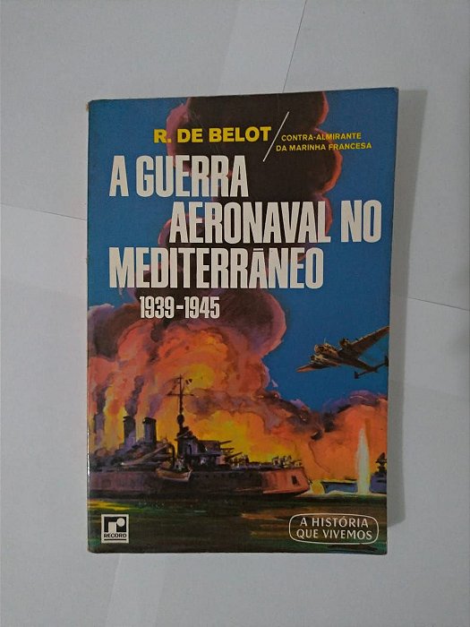 A Guerra Aeronaval no Mediterrâneo - R. de Belot