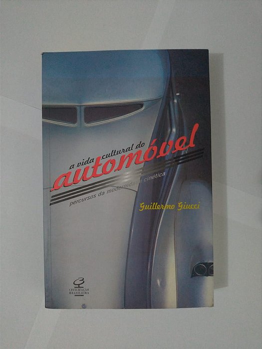 A Vida Cultural do Automóvel - Guillermo Giucci