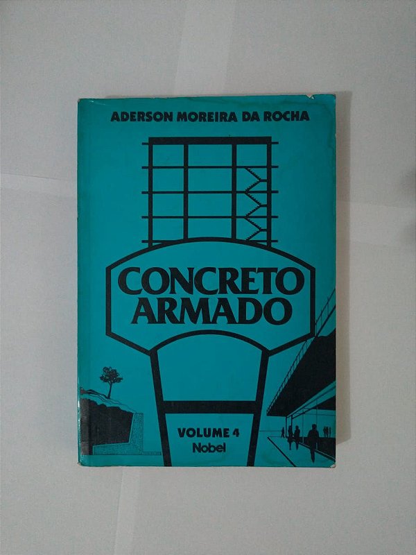 Concreto Armado Vol. 4 - Anderson Moreira da Rocha